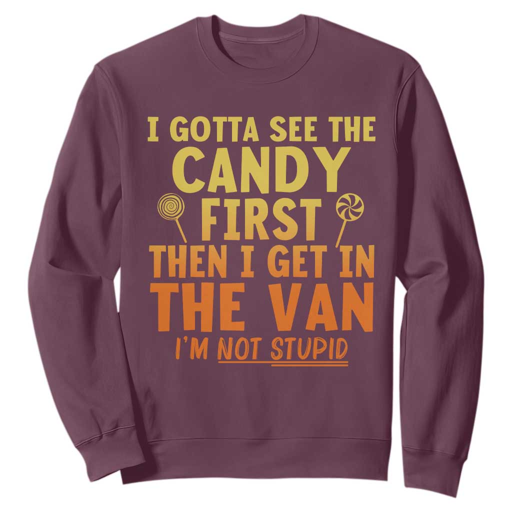Funny I Gotta See The Candy First Then I Get In The Van I Am Not Stupid Sweatshirt Creepy Adult TS11 Maroon Print Your Wear