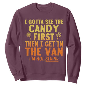 Funny I Gotta See The Candy First Then I Get In The Van I Am Not Stupid Sweatshirt Creepy Adult TS11 Maroon Print Your Wear
