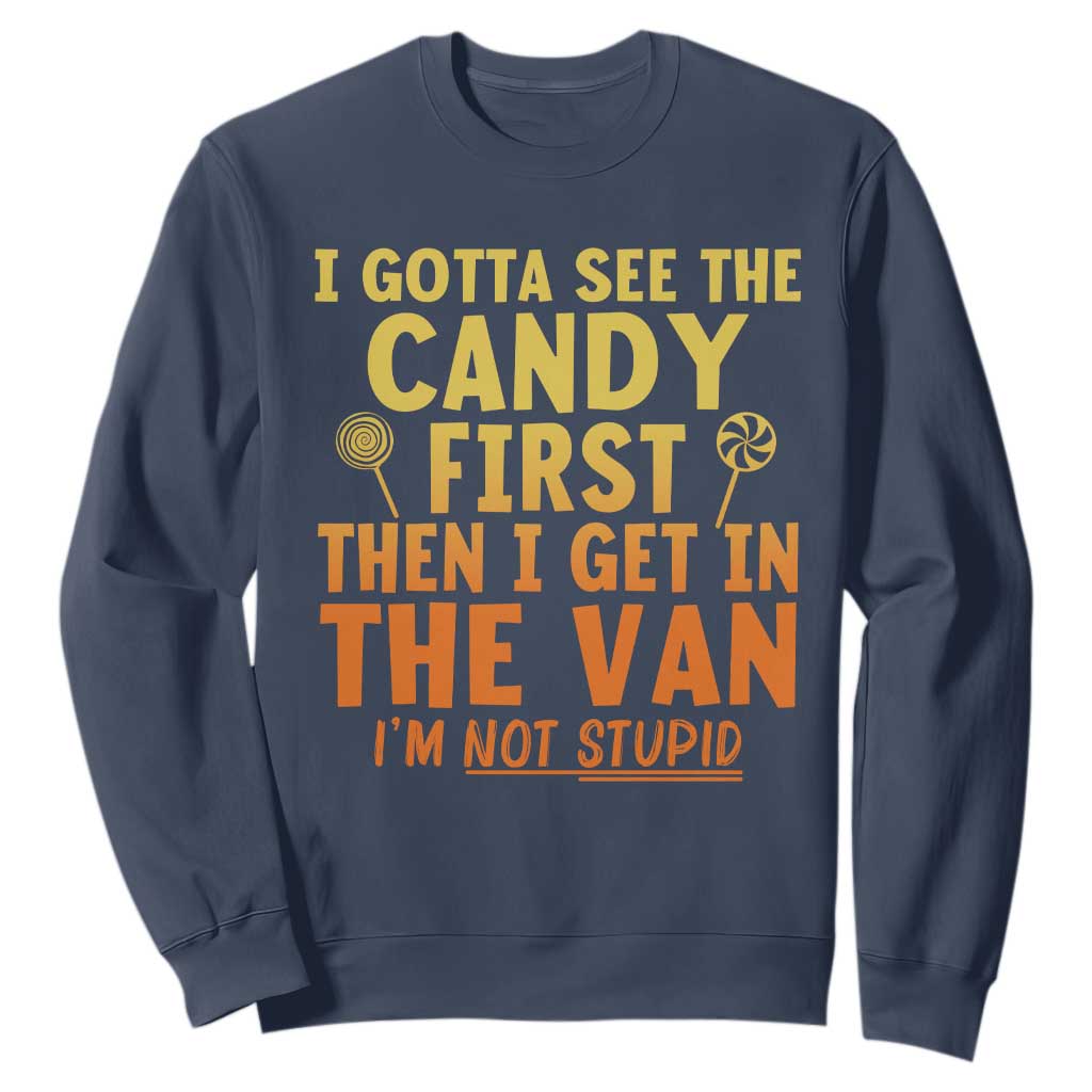 Funny I Gotta See The Candy First Then I Get In The Van I Am Not Stupid Sweatshirt Creepy Adult TS11 Navy Print Your Wear