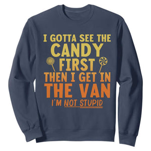 Funny I Gotta See The Candy First Then I Get In The Van I Am Not Stupid Sweatshirt Creepy Adult TS11 Navy Print Your Wear