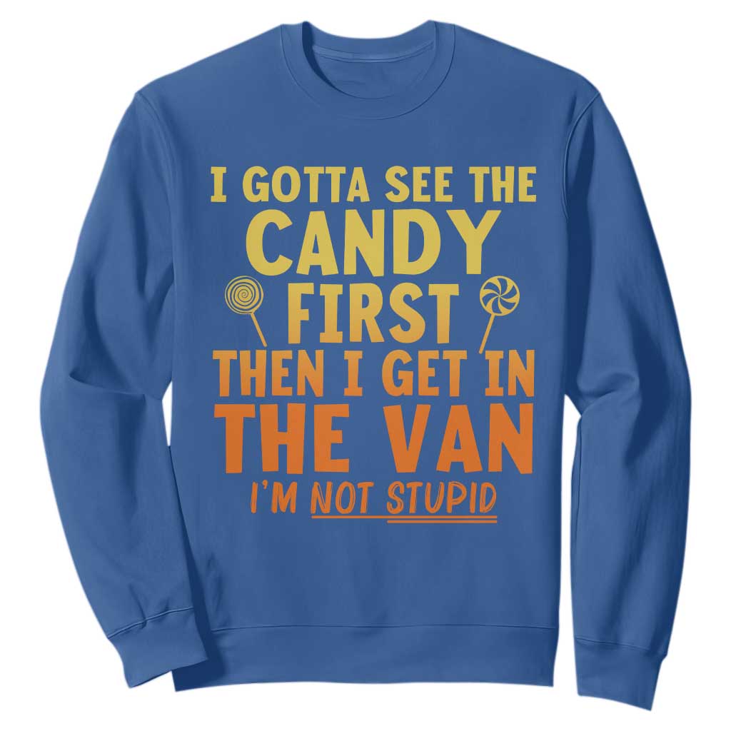 Funny I Gotta See The Candy First Then I Get In The Van I Am Not Stupid Sweatshirt Creepy Adult TS11 Royal Blue Print Your Wear