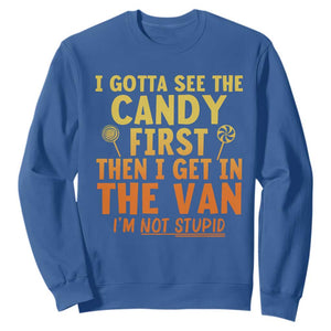 Funny I Gotta See The Candy First Then I Get In The Van I Am Not Stupid Sweatshirt Creepy Adult TS11 Royal Blue Print Your Wear