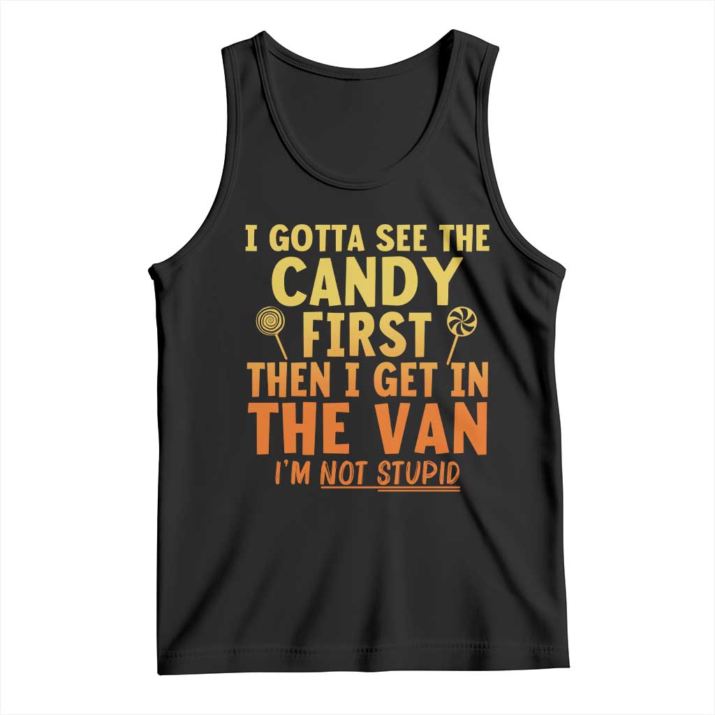 Funny I Gotta See The Candy First Then I Get In The Van I Am Not Stupid Tank Top Creepy Adult TS11 Black Print Your Wear