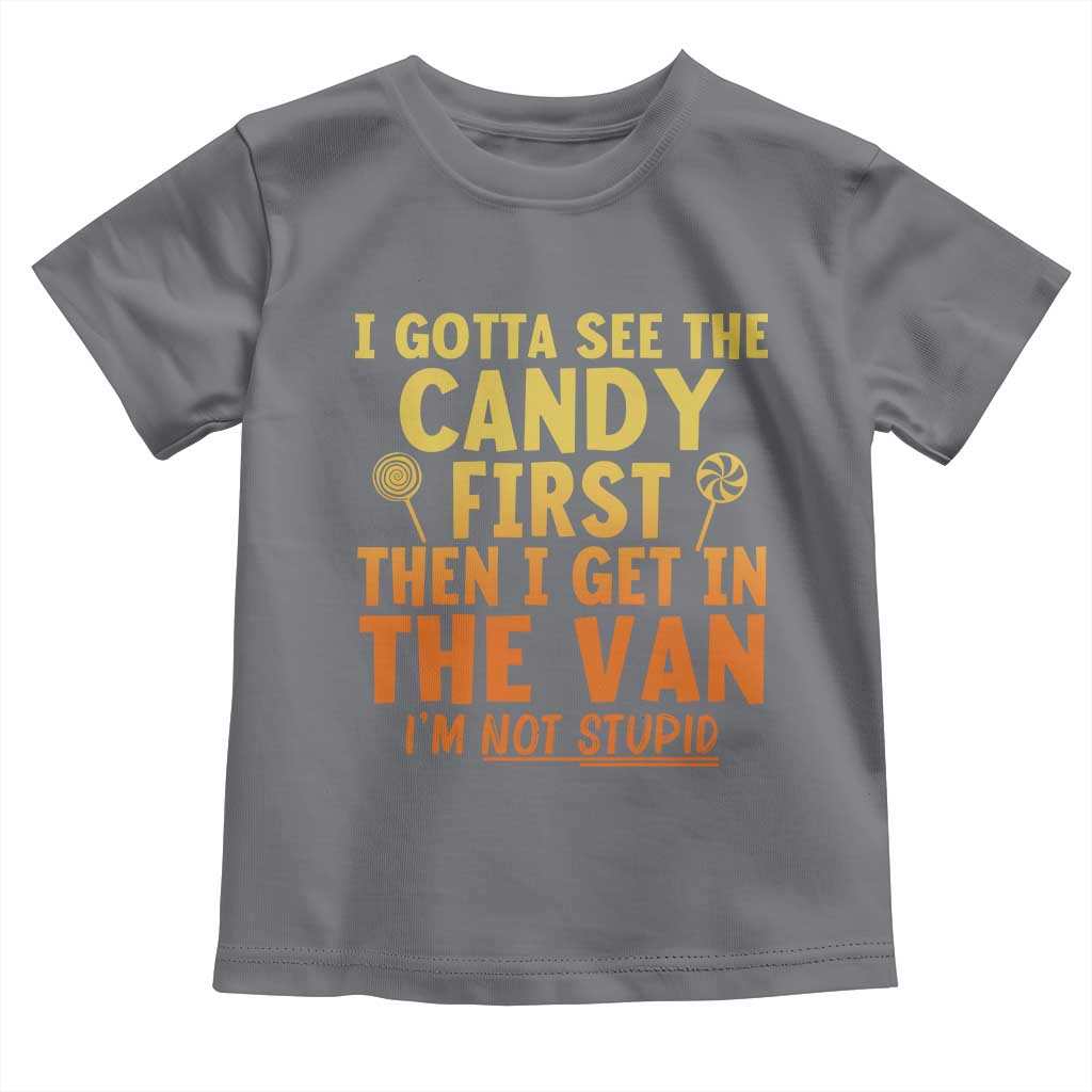 Funny I Gotta See The Candy First Then I Get In The Van I Am Not Stupid Toddler T Shirt Creepy Adult TS11 Charcoal Print Your Wear