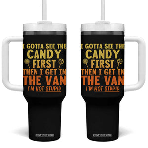 Funny I Gotta See The Candy First Then I Get In The Van I Am Not Stupid Tumbler With Handle Creepy Adult TS11 One Size: 40 oz Black Print Your Wear