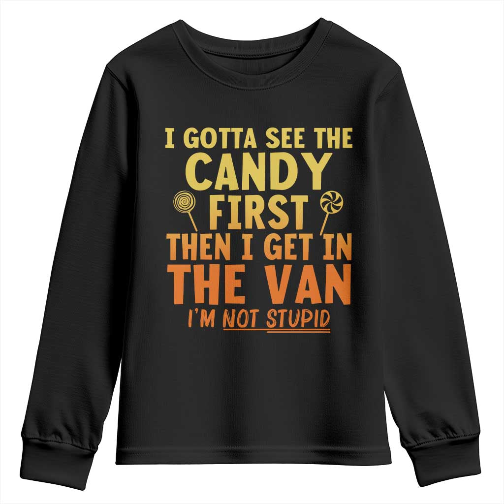 Funny I Gotta See The Candy First Then I Get In The Van I Am Not Stupid Youth Sweatshirt Creepy Adult TS11 Black Print Your Wear