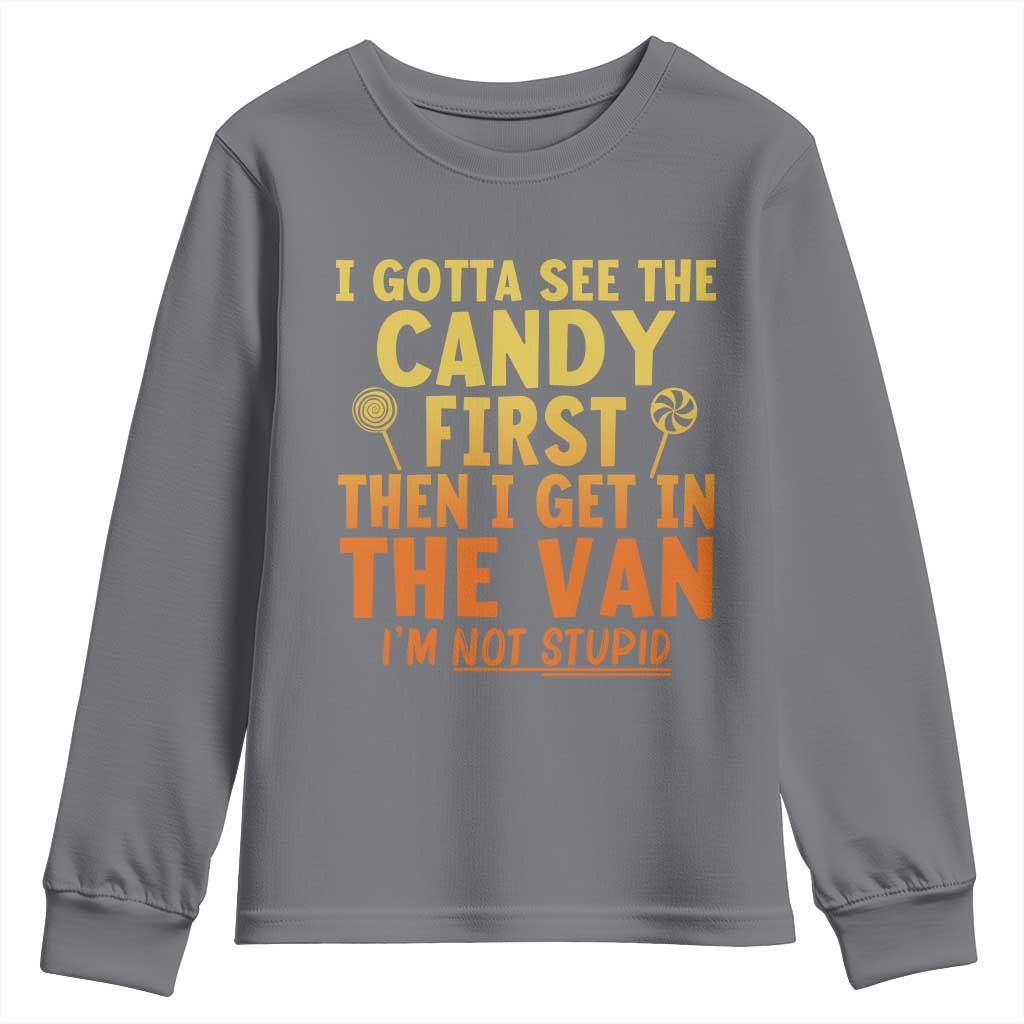 Funny I Gotta See The Candy First Then I Get In The Van I Am Not Stupid Youth Sweatshirt Creepy Adult TS11 Charcoal Print Your Wear