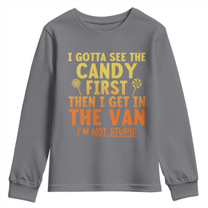 Funny I Gotta See The Candy First Then I Get In The Van I Am Not Stupid Youth Sweatshirt Creepy Adult TS11 Charcoal Print Your Wear