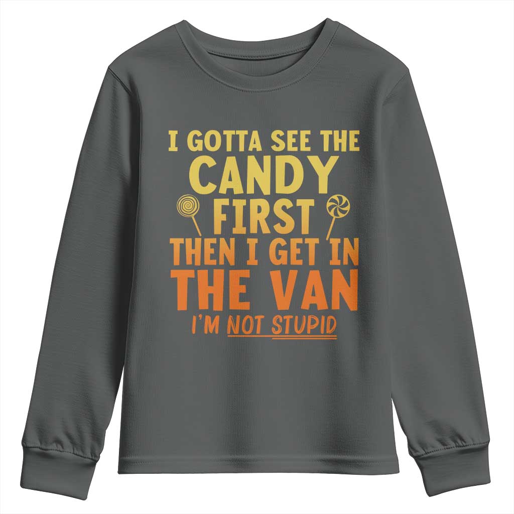 Funny I Gotta See The Candy First Then I Get In The Van I Am Not Stupid Youth Sweatshirt Creepy Adult TS11 Dark Heather Print Your Wear