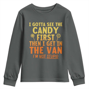 Funny I Gotta See The Candy First Then I Get In The Van I Am Not Stupid Youth Sweatshirt Creepy Adult TS11 Dark Heather Print Your Wear