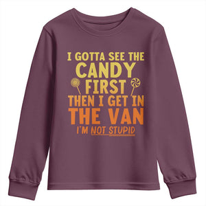 Funny I Gotta See The Candy First Then I Get In The Van I Am Not Stupid Youth Sweatshirt Creepy Adult TS11 Maroon Print Your Wear