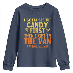 Funny I Gotta See The Candy First Then I Get In The Van I Am Not Stupid Youth Sweatshirt Creepy Adult TS11 Navy Print Your Wear