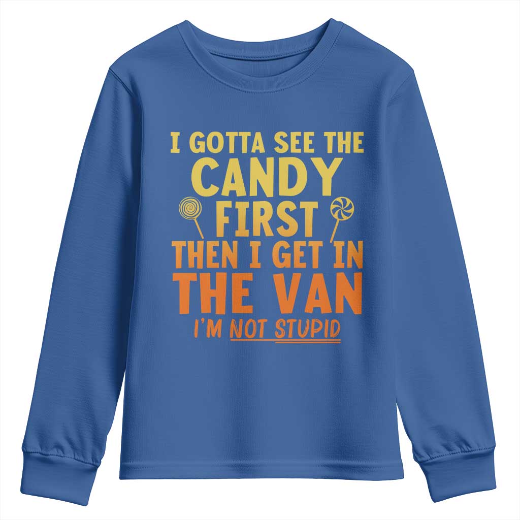 Funny I Gotta See The Candy First Then I Get In The Van I Am Not Stupid Youth Sweatshirt Creepy Adult TS11 Royal Blue Print Your Wear