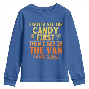 Funny I Gotta See The Candy First Then I Get In The Van I Am Not Stupid Youth Sweatshirt Creepy Adult TS11 Royal Blue Print Your Wear