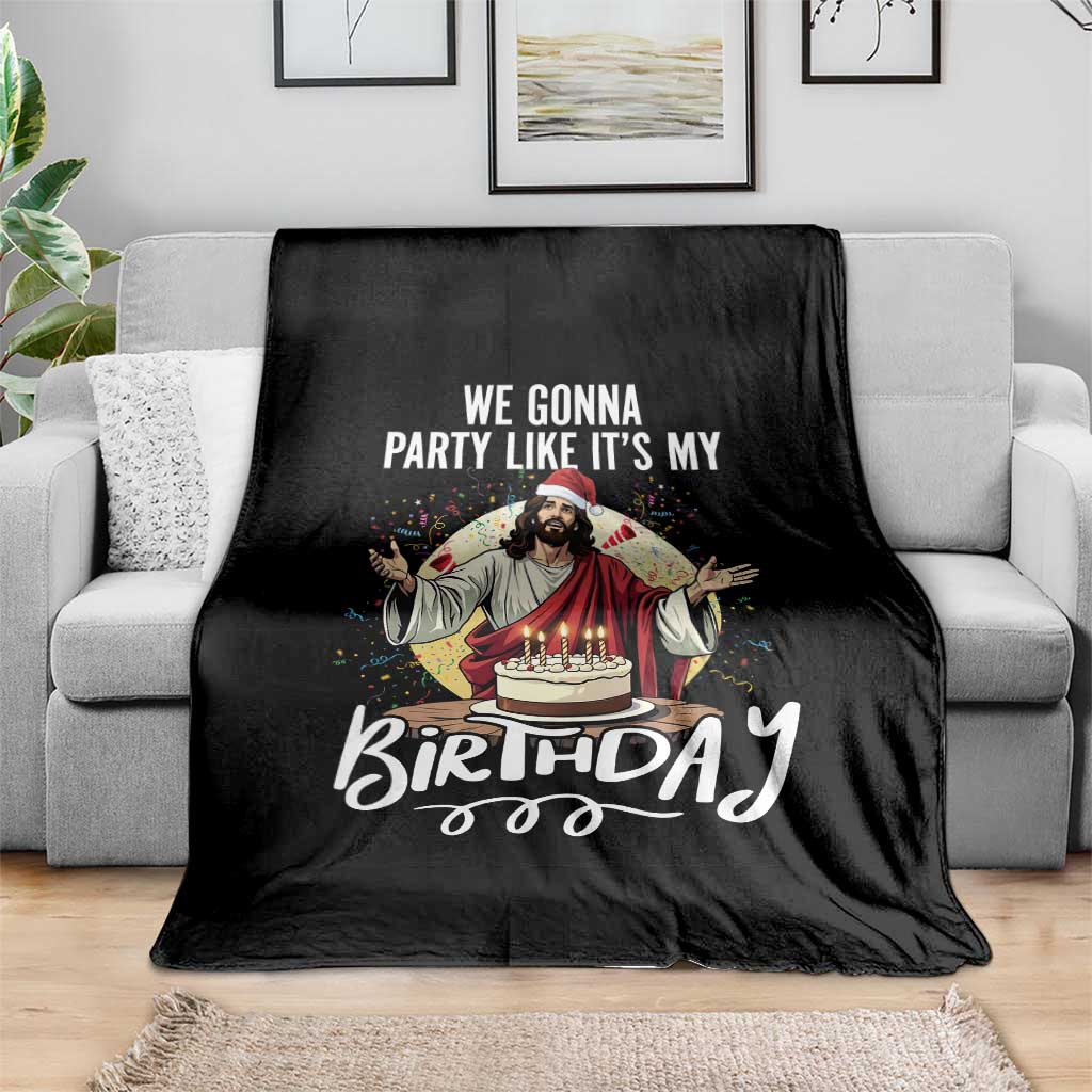 Funny Christian Christmas Birthday Throw Blanket We Gonna Party Like It Is My Birthday TS11 Print Your Wear