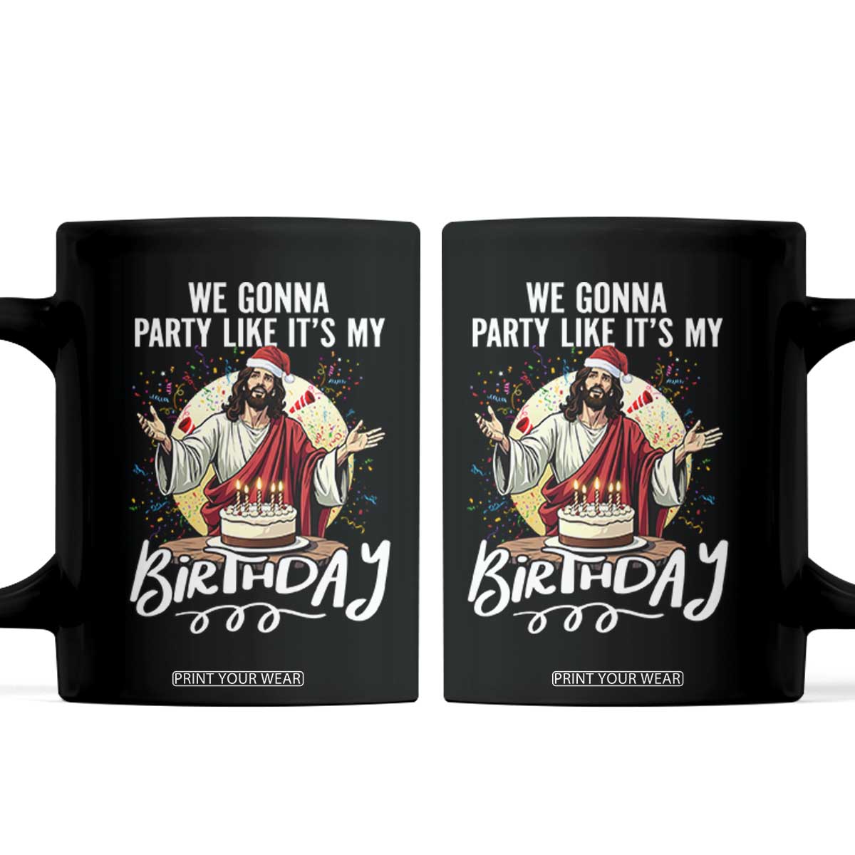 Funny Christian Christmas Birthday Coffee Mug We Gonna Party Like It Is My Birthday TS11 Black Print Your Wear