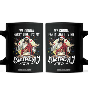 Funny Christian Christmas Birthday Coffee Mug We Gonna Party Like It Is My Birthday TS11 Black Print Your Wear
