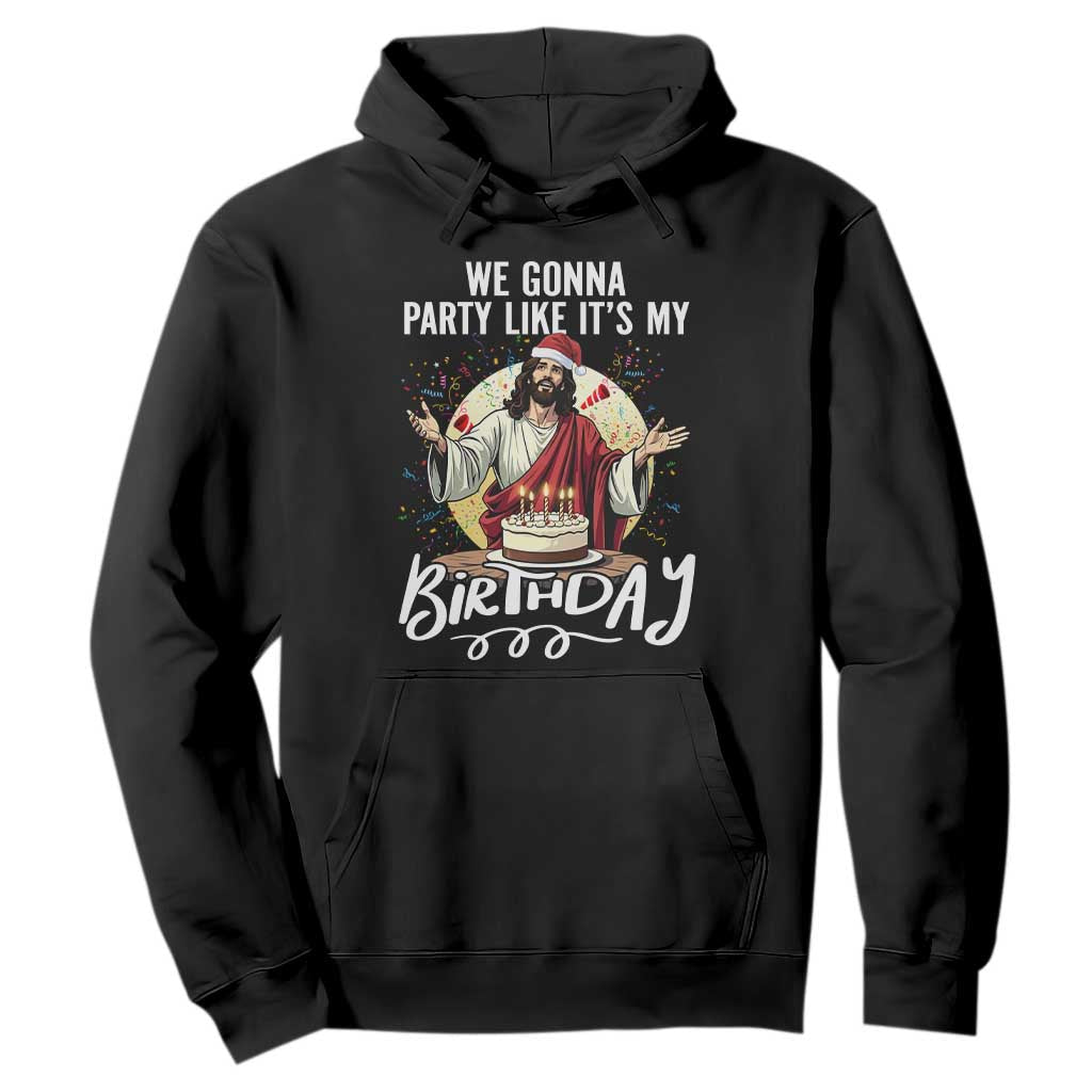 Funny Christian Christmas Birthday Hoodie We Gonna Party Like It Is My Birthday TS11 Black Print Your Wear