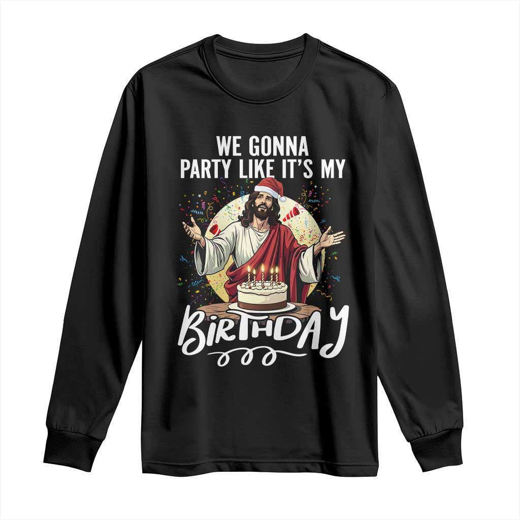 Funny Christian Christmas Birthday Long Sleeve Shirt We Gonna Party Like It Is My Birthday TS11 Black Print Your Wear