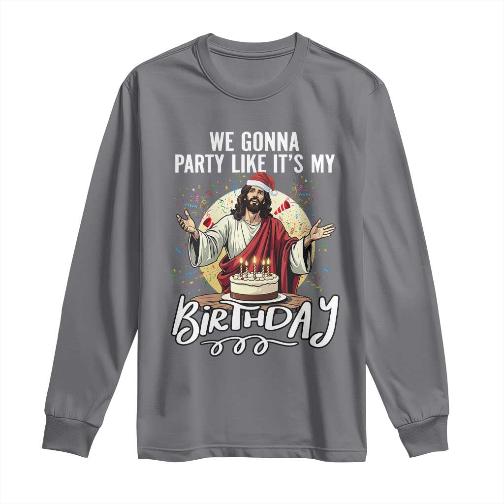 Funny Christian Christmas Birthday Long Sleeve Shirt We Gonna Party Like It Is My Birthday TS11 Charcoal Print Your Wear