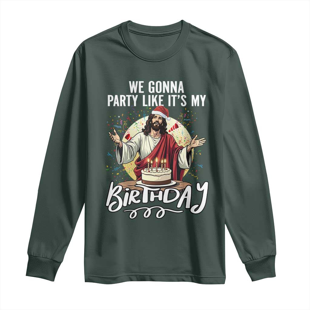 Funny Christian Christmas Birthday Long Sleeve Shirt We Gonna Party Like It Is My Birthday TS11 Dark Forest Green Print Your Wear