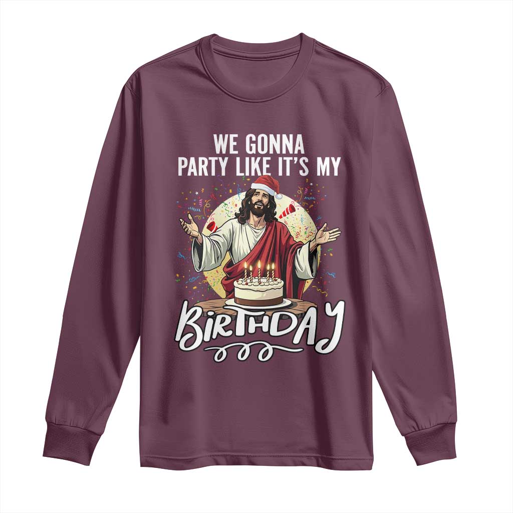 Funny Christian Christmas Birthday Long Sleeve Shirt We Gonna Party Like It Is My Birthday TS11 Maroon Print Your Wear