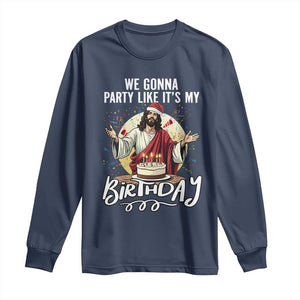 Funny Christian Christmas Birthday Long Sleeve Shirt We Gonna Party Like It Is My Birthday TS11 Navy Print Your Wear