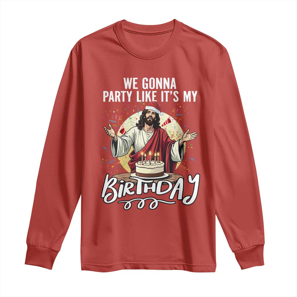 Funny Christian Christmas Birthday Long Sleeve Shirt We Gonna Party Like It Is My Birthday TS11 Red Print Your Wear