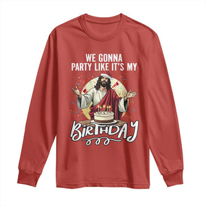 Funny Christian Christmas Birthday Long Sleeve Shirt We Gonna Party Like It Is My Birthday TS11 Red Print Your Wear