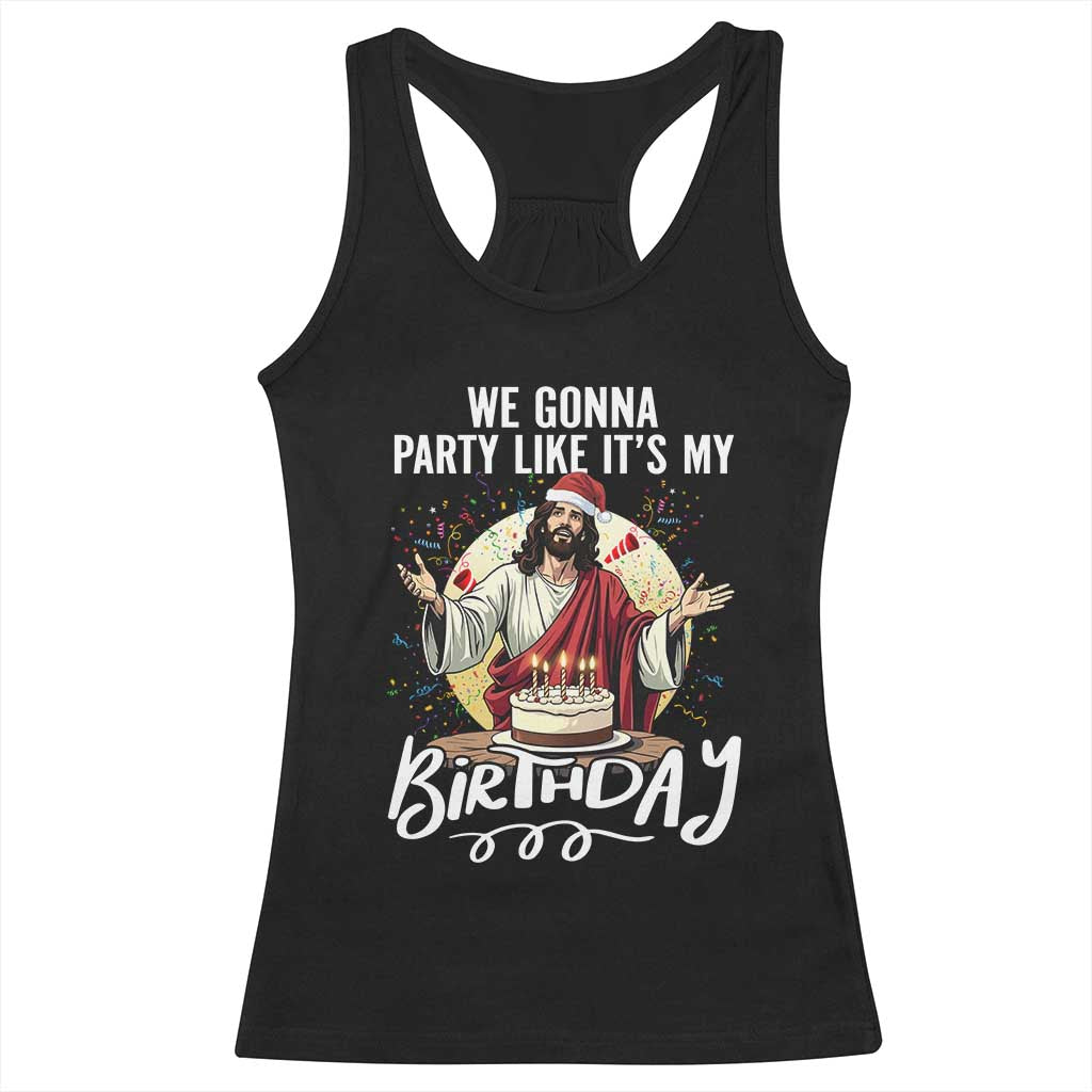 Funny Christian Christmas Birthday Racerback Tank Top We Gonna Party Like It Is My Birthday TS11 Black Print Your Wear