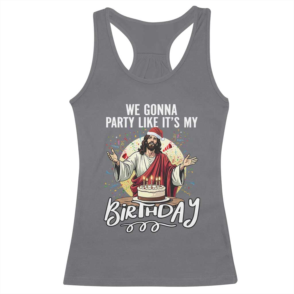 Funny Christian Christmas Birthday Racerback Tank Top We Gonna Party Like It Is My Birthday TS11 Charcoal Print Your Wear