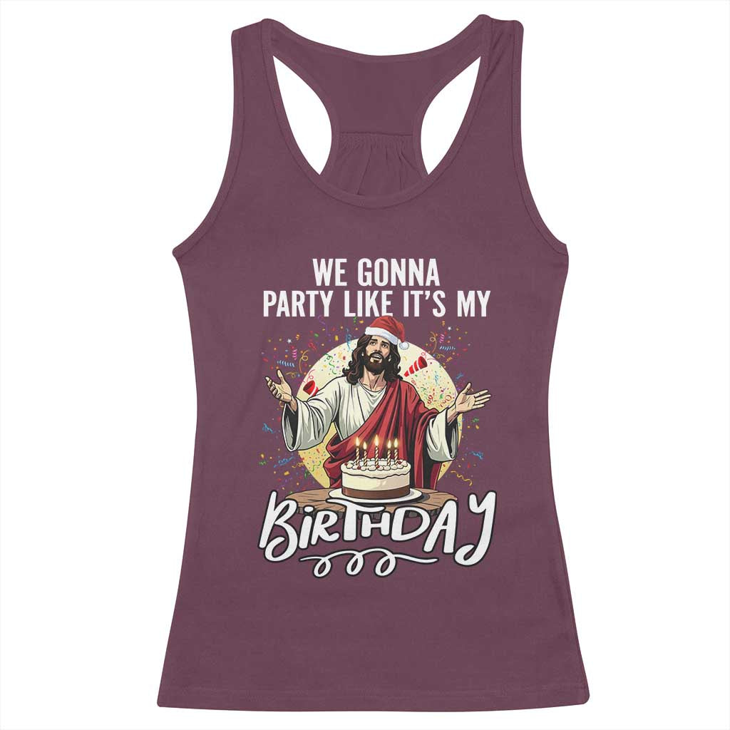 Funny Christian Christmas Birthday Racerback Tank Top We Gonna Party Like It Is My Birthday TS11 Maroon Print Your Wear