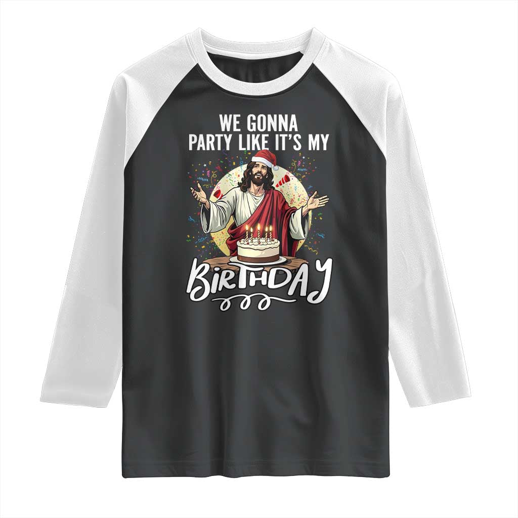 Funny Christian Christmas Birthday Raglan Shirt We Gonna Party Like It Is My Birthday TS11 Black White Print Your Wear
