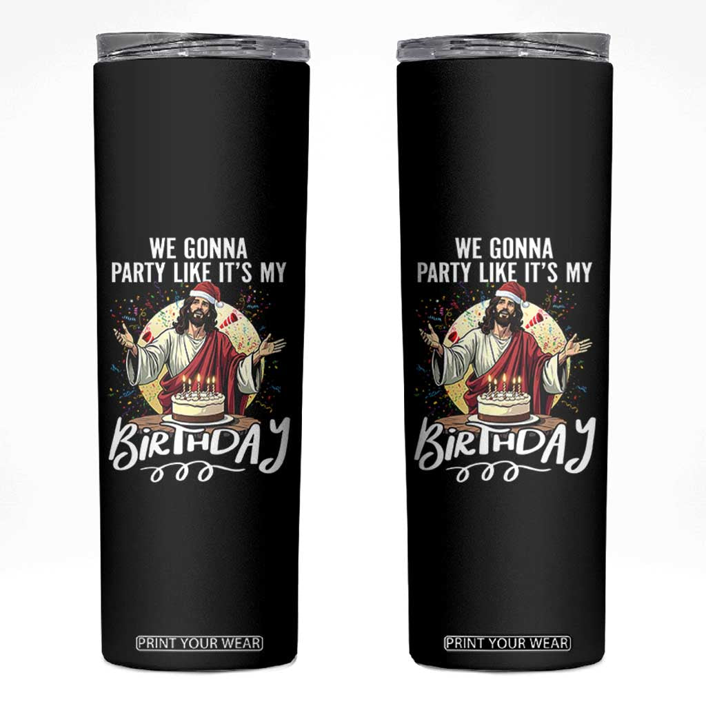Funny Christian Christmas Birthday Skinny Tumbler We Gonna Party Like It Is My Birthday TS11 Black Print Your Wear