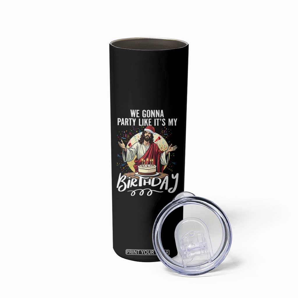 Funny Christian Christmas Birthday Skinny Tumbler We Gonna Party Like It Is My Birthday TS11 Print Your Wear