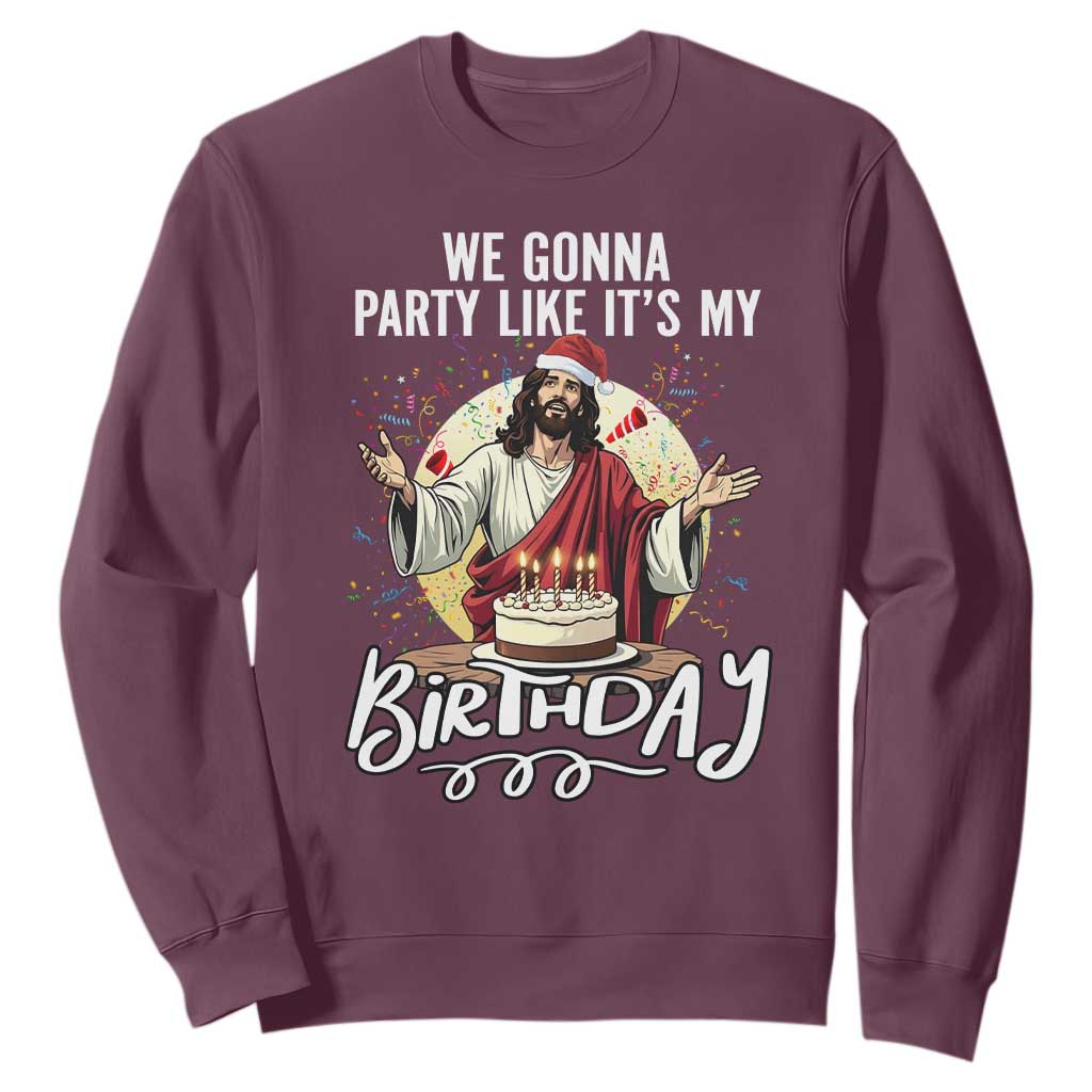 Funny Christian Christmas Birthday Sweatshirt We Gonna Party Like It Is My Birthday TS11 Maroon Print Your Wear