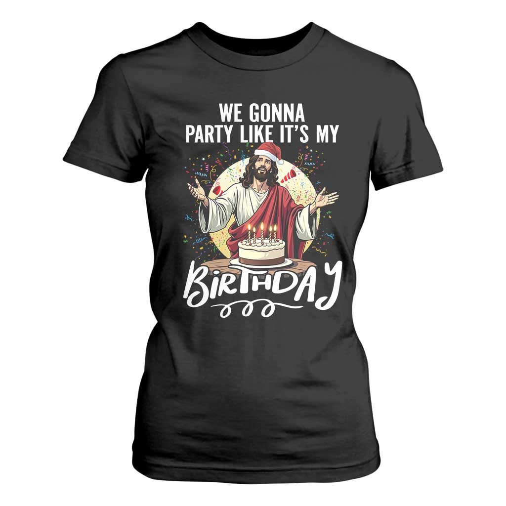 Funny Christian Christmas Birthday T Shirt For Women We Gonna Party Like It Is My Birthday TS11 Black Print Your Wear