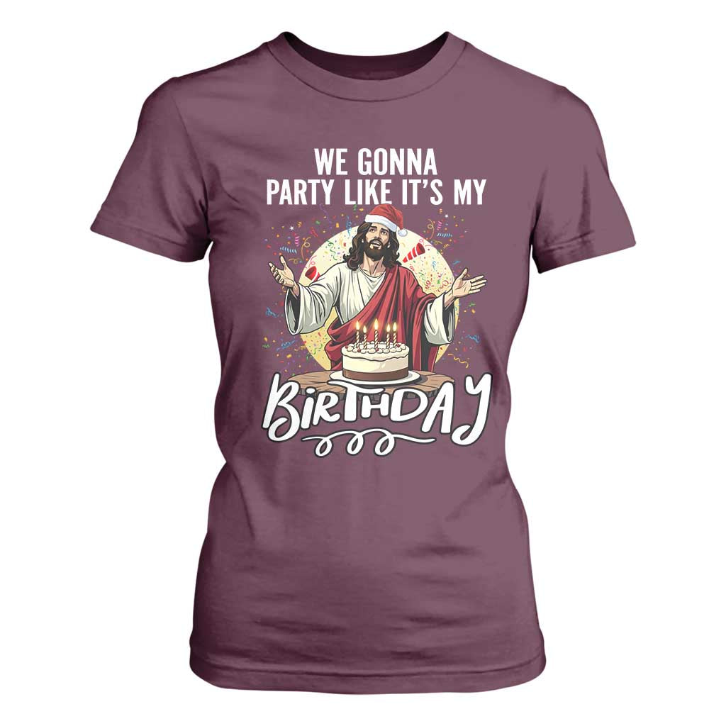 Funny Christian Christmas Birthday T Shirt For Women We Gonna Party Like It Is My Birthday TS11 Maroon Print Your Wear