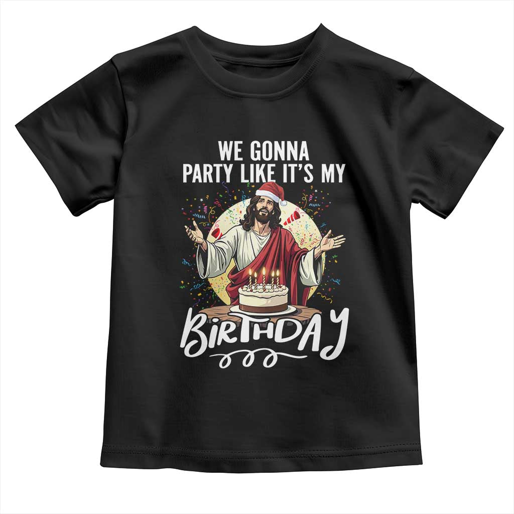 Funny Christian Christmas Birthday Toddler T Shirt We Gonna Party Like It Is My Birthday TS11 Black Print Your Wear