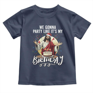 Funny Christian Christmas Birthday Toddler T Shirt We Gonna Party Like It Is My Birthday TS11 Navy Print Your Wear