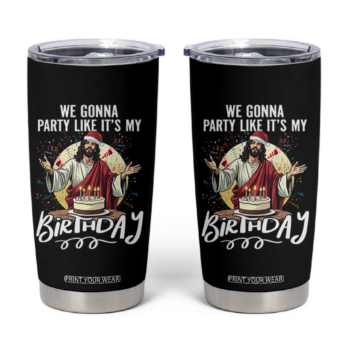 Funny Christian Christmas Birthday Tumbler Cup We Gonna Party Like It Is My Birthday TS11 Black Print Your Wear