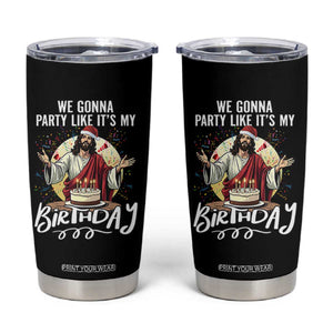 Funny Christian Christmas Birthday Tumbler Cup We Gonna Party Like It Is My Birthday TS11 Black Print Your Wear
