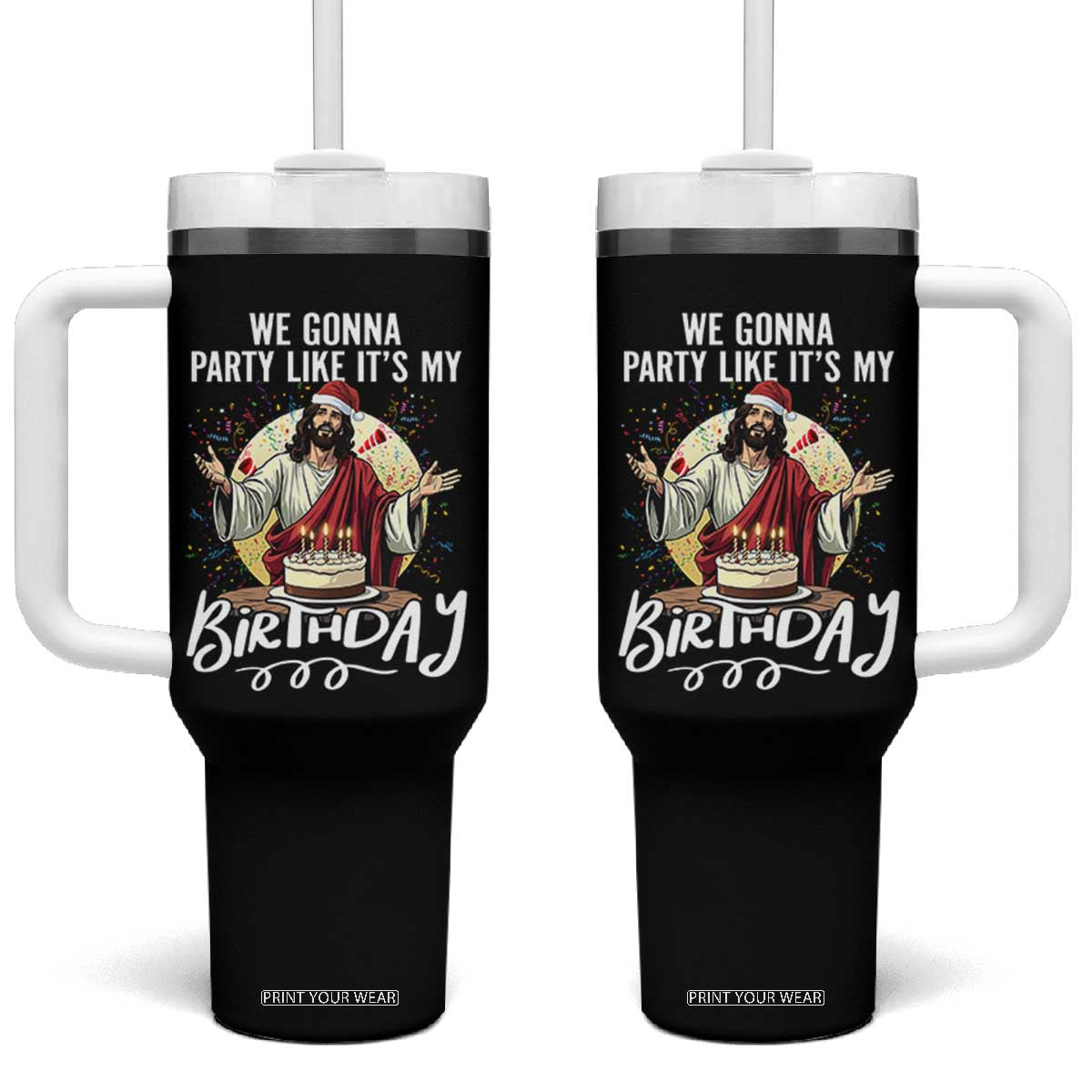 Funny Christian Christmas Birthday Tumbler With Handle We Gonna Party Like It Is My Birthday TS11 One Size: 40 oz Black Print Your Wear