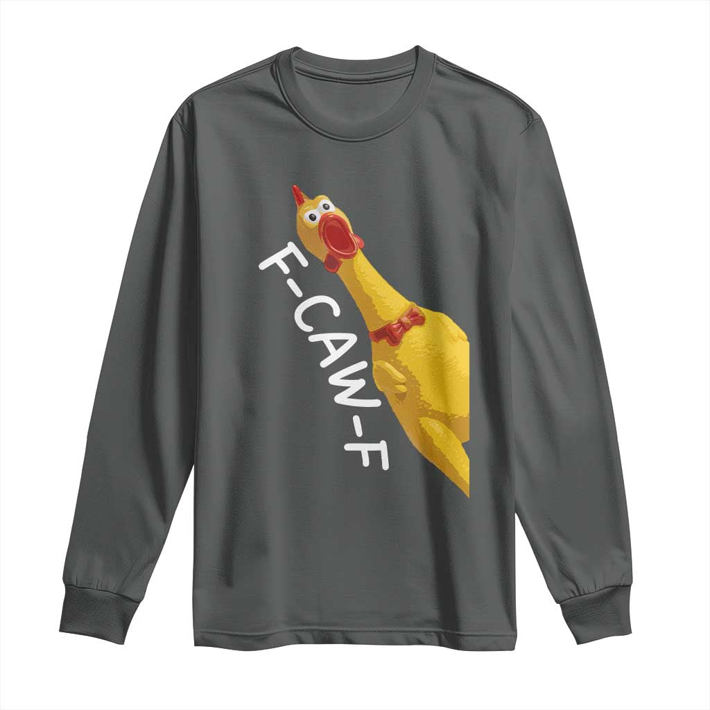Funny F Caw F Chicken Toy Long Sleeve Shirt Poultry Humor TS11 Dark Heather Print Your Wear
