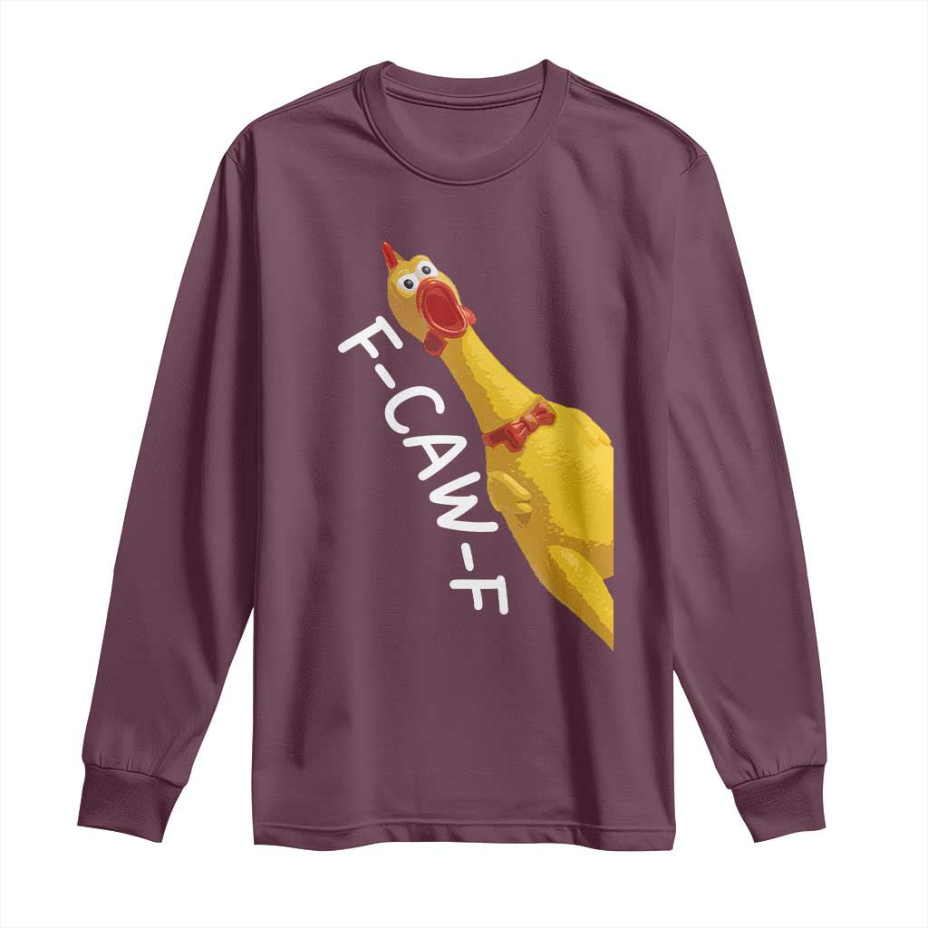 Funny F Caw F Chicken Toy Long Sleeve Shirt Poultry Humor TS11 Maroon Print Your Wear