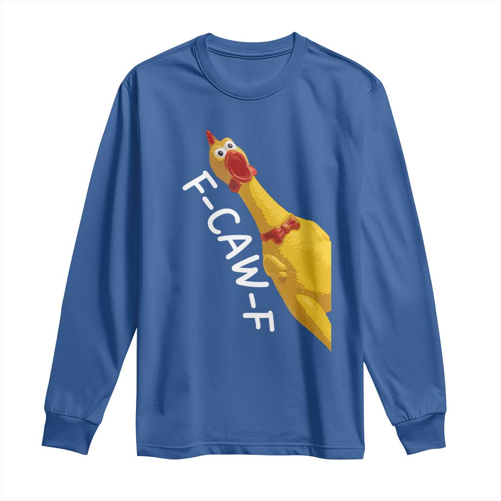 Funny F Caw F Chicken Toy Long Sleeve Shirt Poultry Humor TS11 Royal Blue Print Your Wear