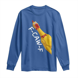 Funny F Caw F Chicken Toy Long Sleeve Shirt Poultry Humor TS11 Royal Blue Print Your Wear