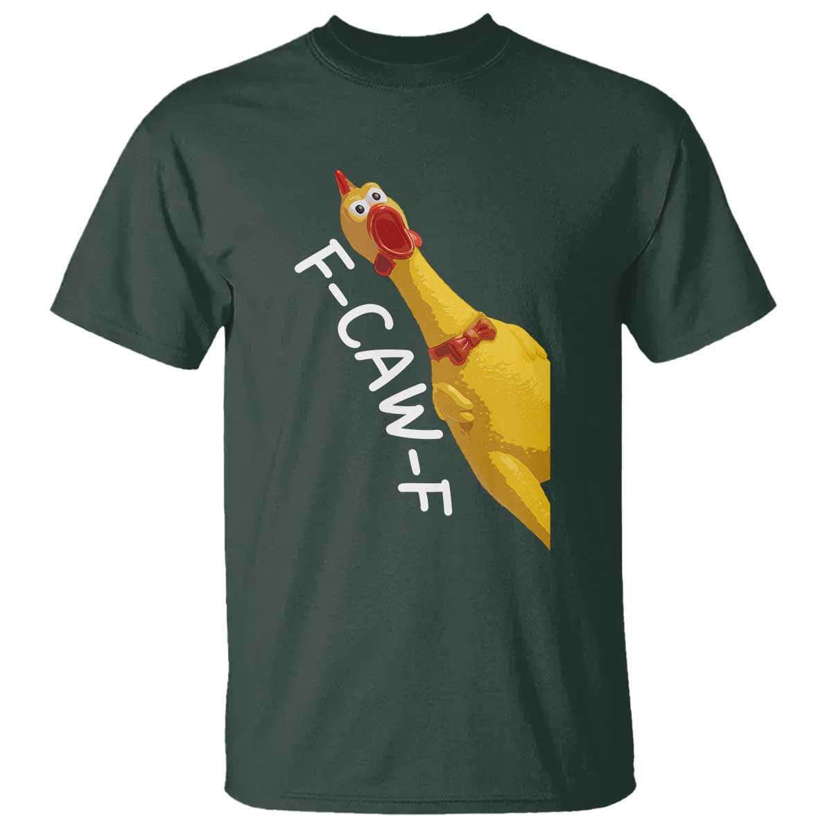 Funny F Caw F Chicken Toy T Shirt Poultry Humor TS11 Dark Forest Green Print Your Wear