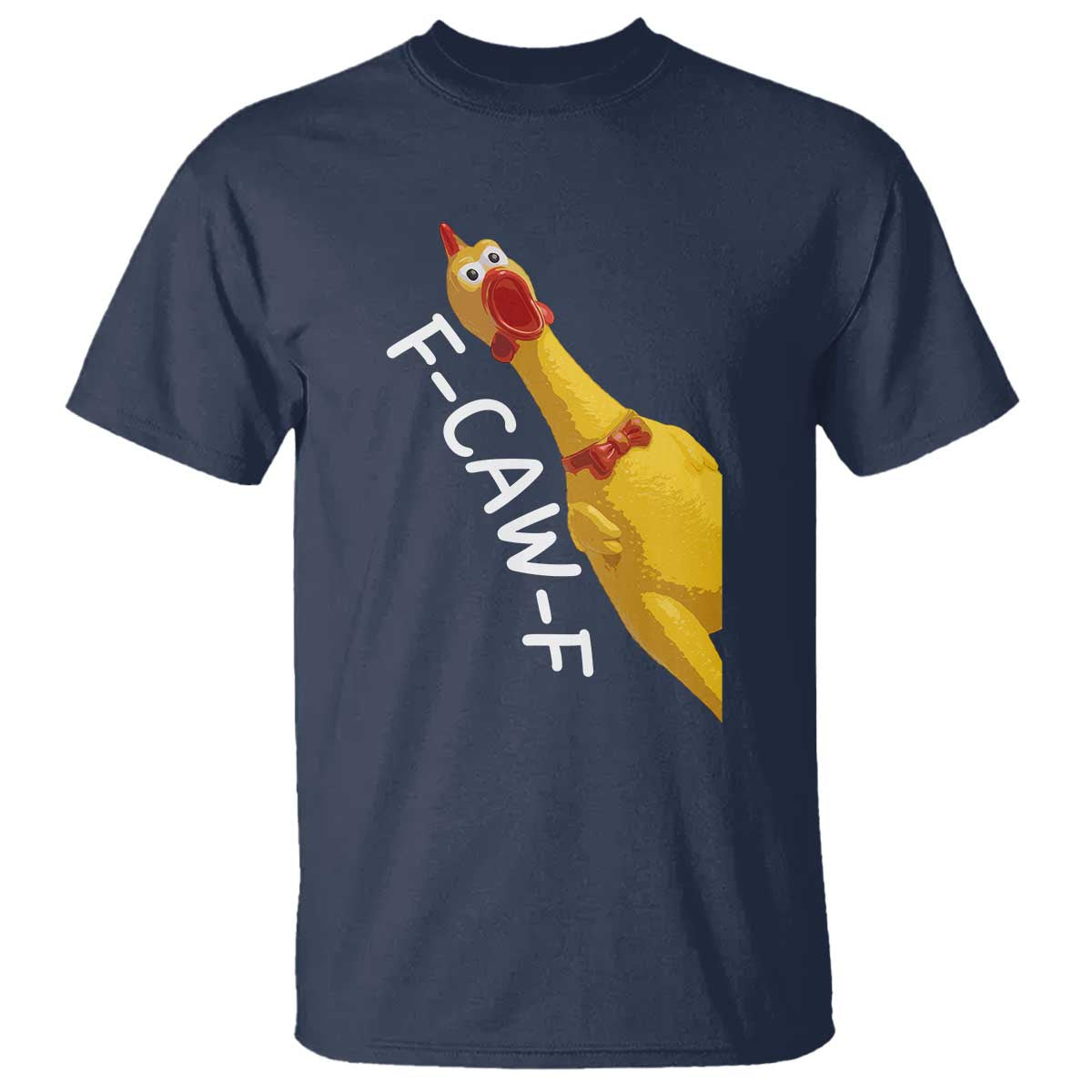 Funny F Caw F Chicken Toy T Shirt Poultry Humor TS11 Navy Print Your Wear