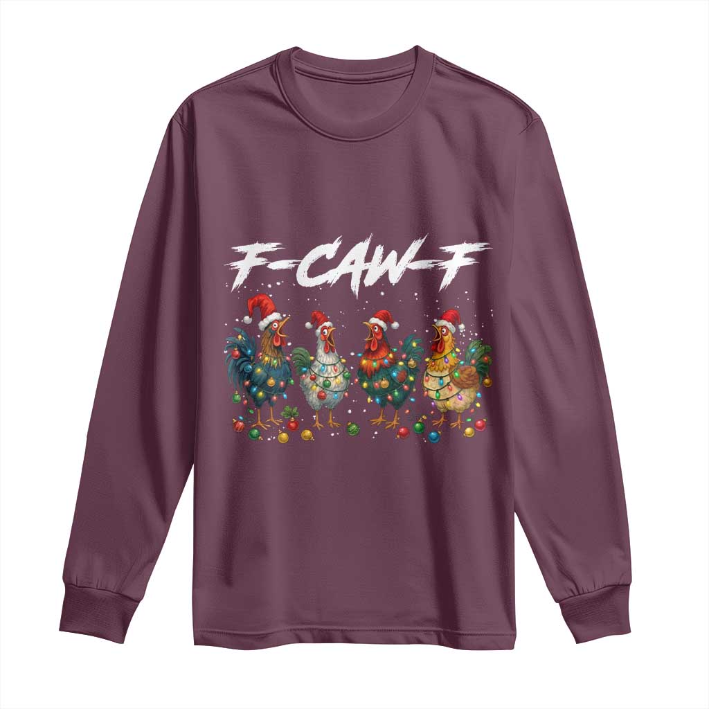 Funny F Caw F Chicken Christmas Long Sleeve Shirt Xmas Rooster Meme Poultry Farm TS11 Maroon Print Your Wear
